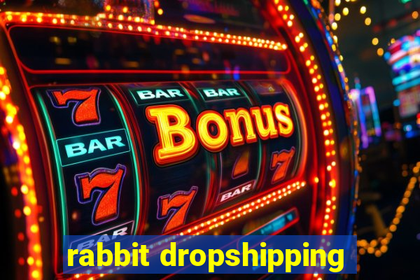 rabbit dropshipping